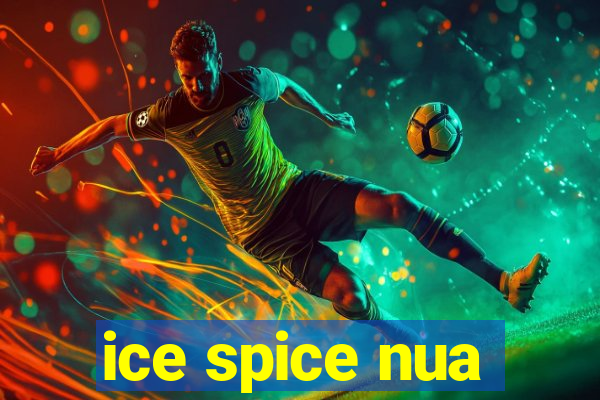 ice spice nua