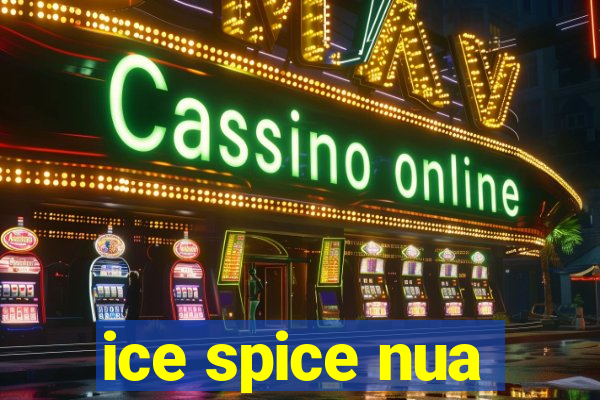 ice spice nua