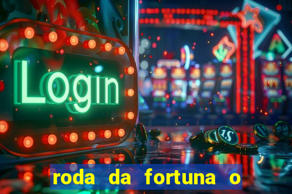 roda da fortuna o que ele sente por mim