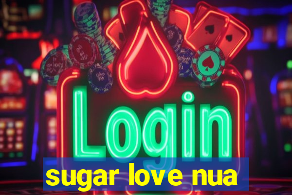 sugar love nua