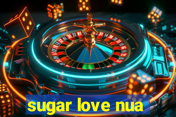 sugar love nua