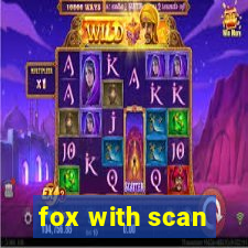 fox with scan