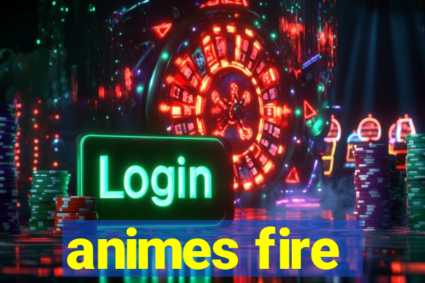 animes fire