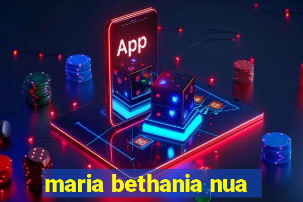 maria bethania nua