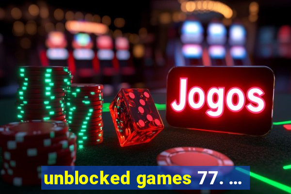 unblocked games 77. ...