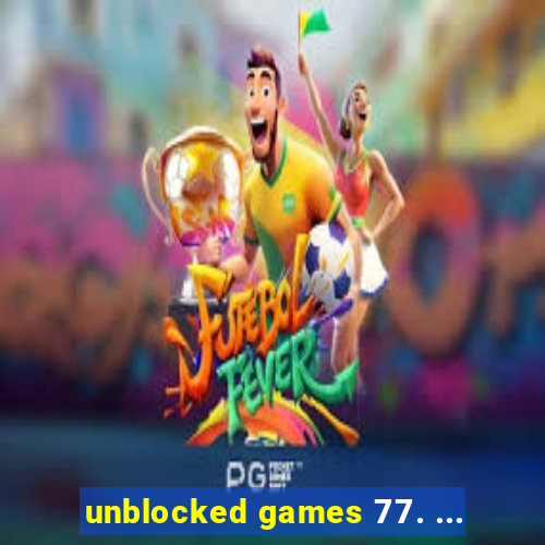 unblocked games 77. ...