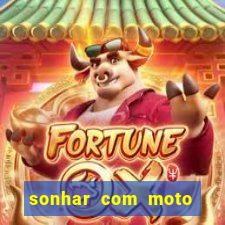 sonhar com moto roubada jogo do bicho