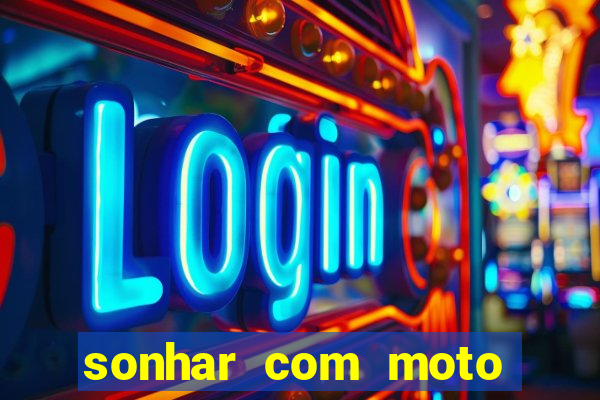 sonhar com moto roubada jogo do bicho