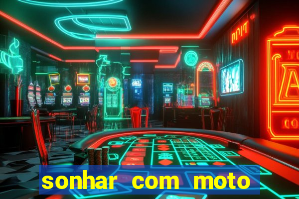 sonhar com moto roubada jogo do bicho