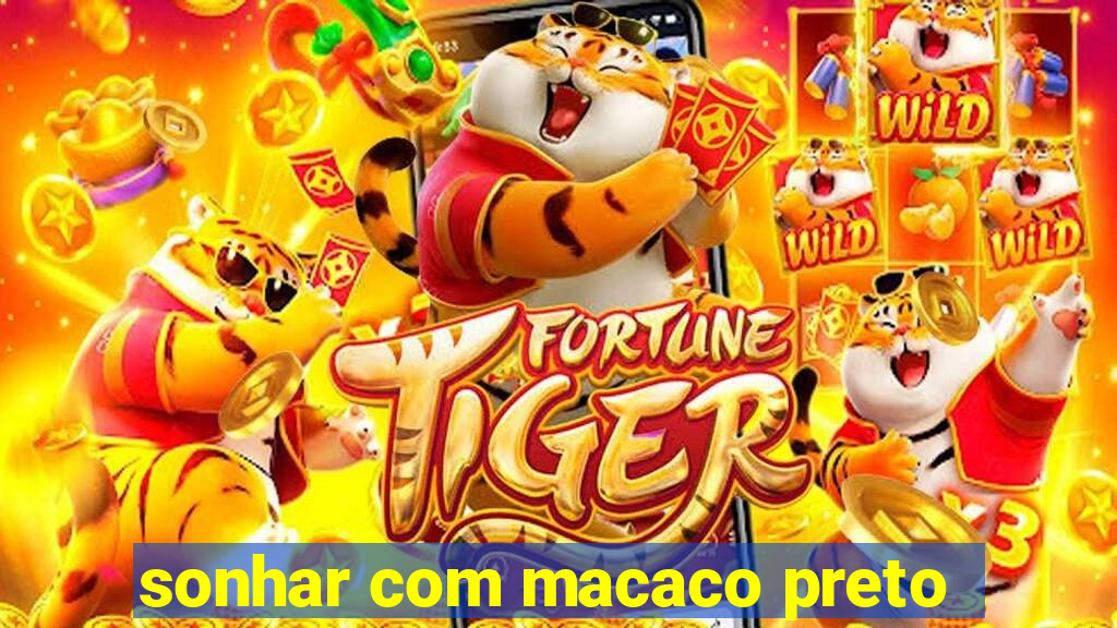 sonhar com macaco preto