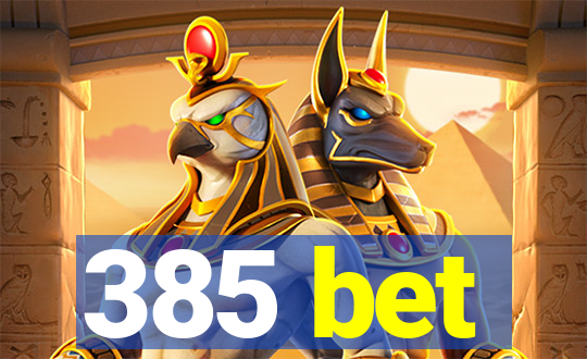 385 bet