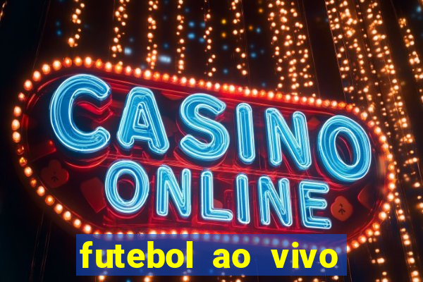 futebol ao vivo assistir no celular futemax