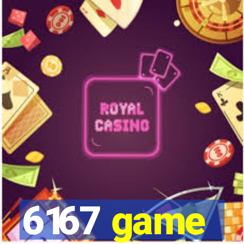 6167 game