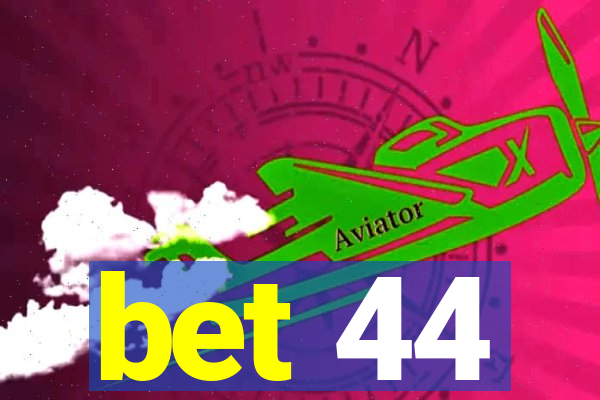 bet 44