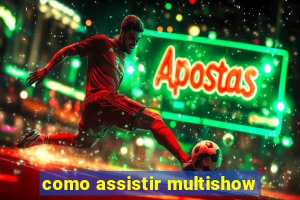 como assistir multishow