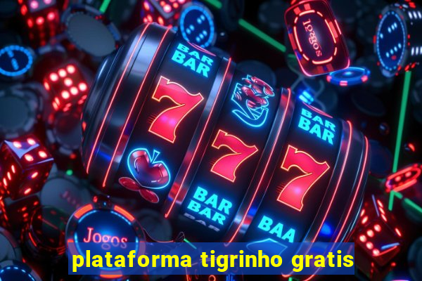 plataforma tigrinho gratis