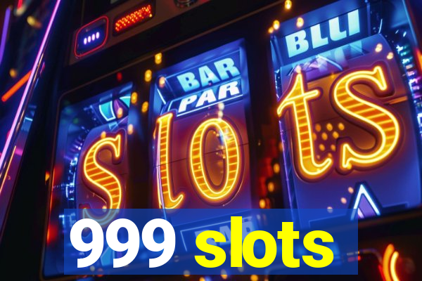 999 slots