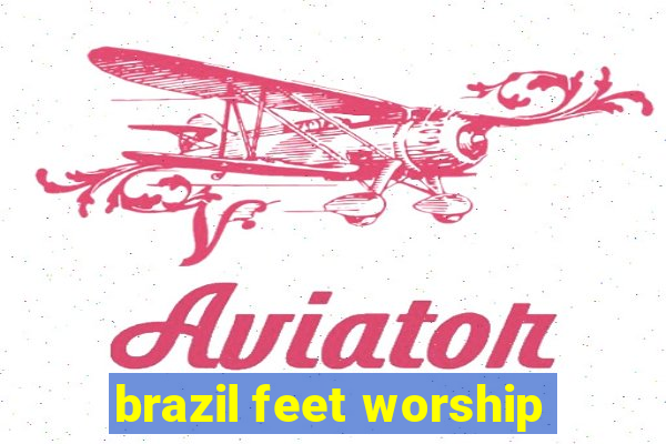 brazil feet worship