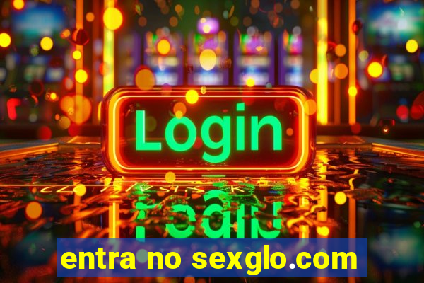 entra no sexglo.com