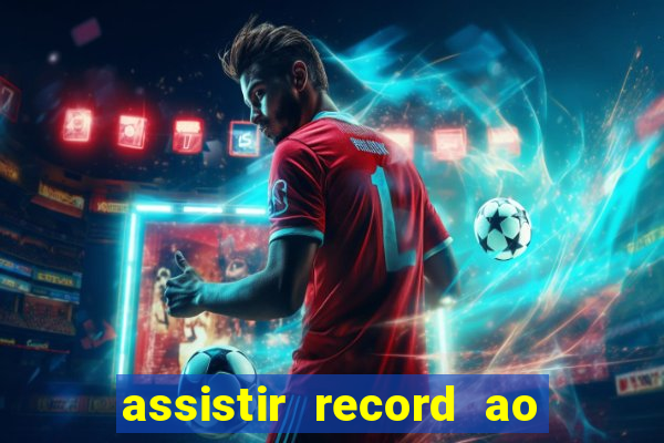 assistir record ao vivo bahia