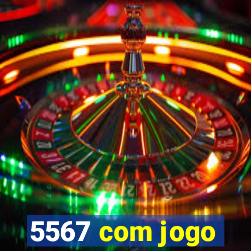 5567 com jogo