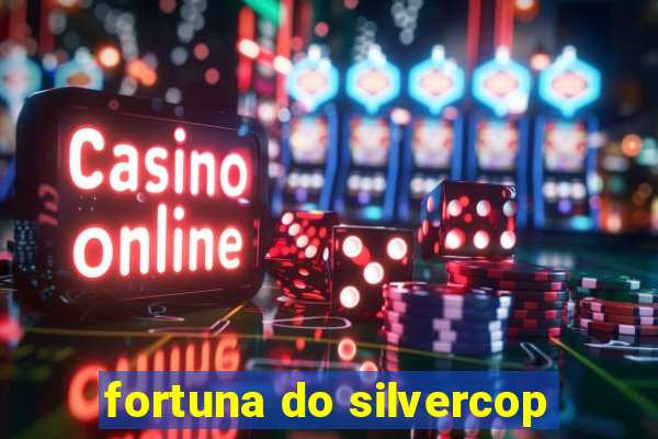 fortuna do silvercop