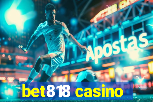 bet818 casino