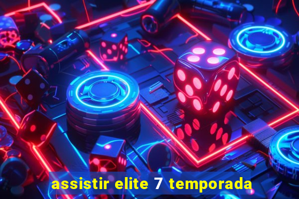 assistir elite 7 temporada