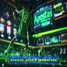 assistir elite 7 temporada