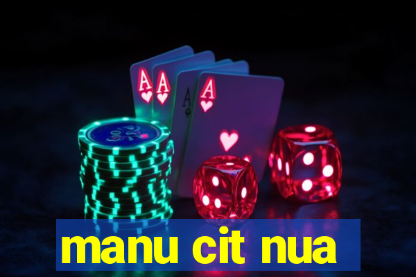 manu cit nua