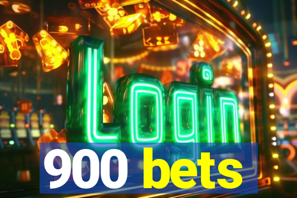 900 bets