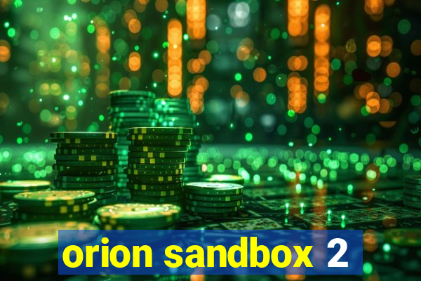 orion sandbox 2