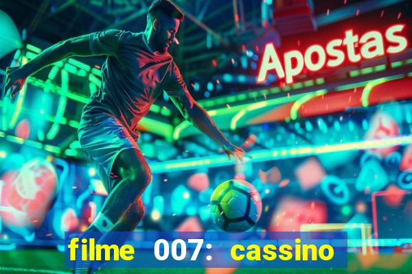 filme 007: cassino royale completo dublado youtube