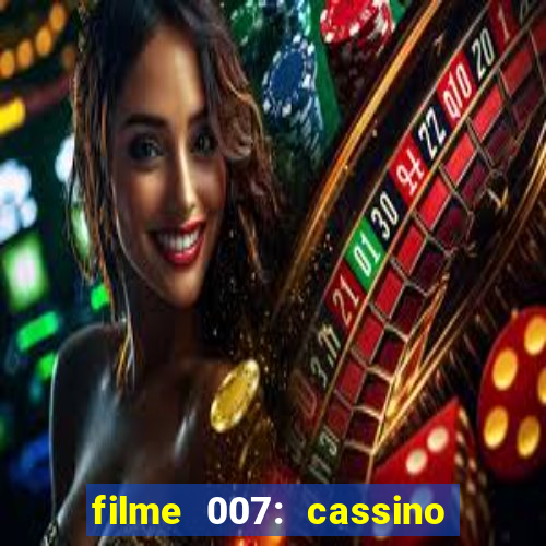 filme 007: cassino royale completo dublado youtube