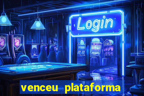 venceu plataforma de jogos