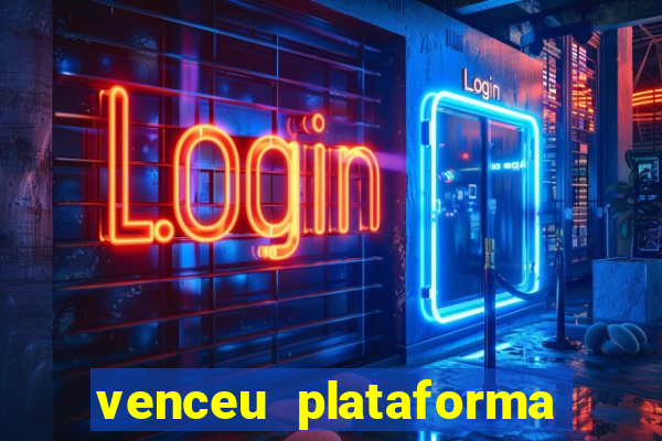 venceu plataforma de jogos