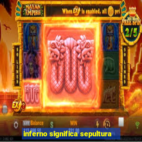 inferno significa sepultura