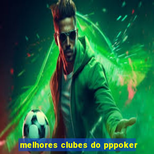 melhores clubes do pppoker