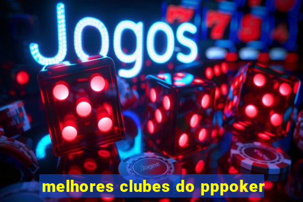 melhores clubes do pppoker