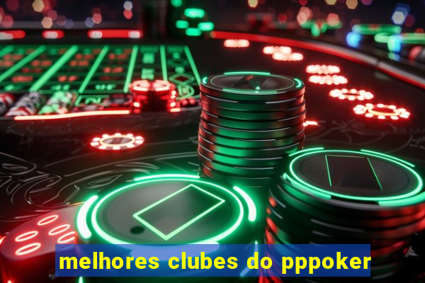 melhores clubes do pppoker