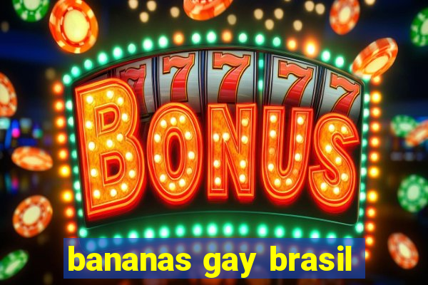 bananas gay brasil