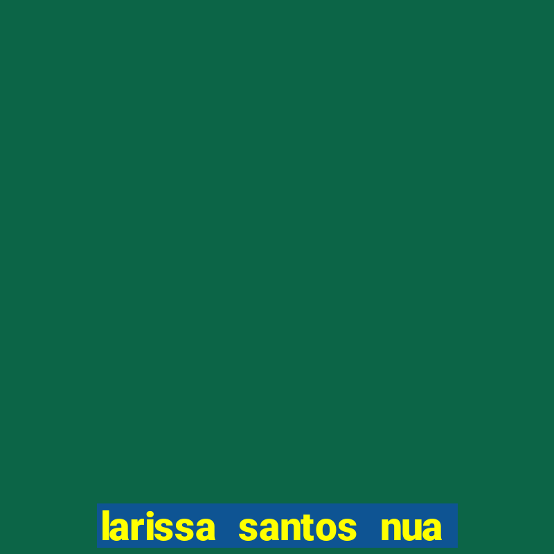 larissa santos nua no bbb