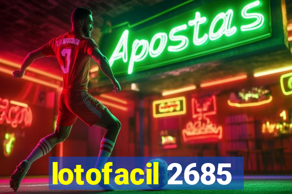 lotofacil 2685