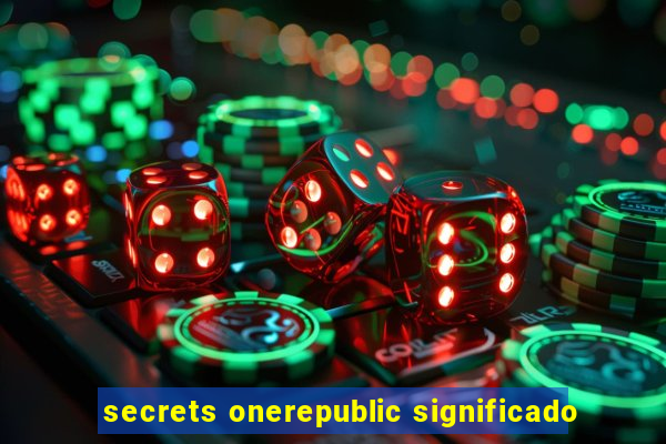 secrets onerepublic significado