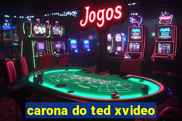 carona do ted xvideo