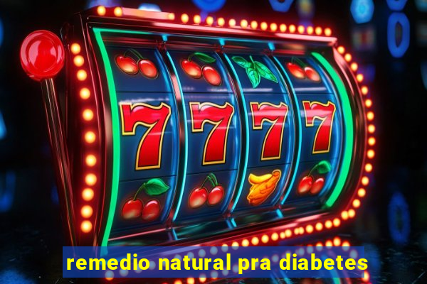 remedio natural pra diabetes