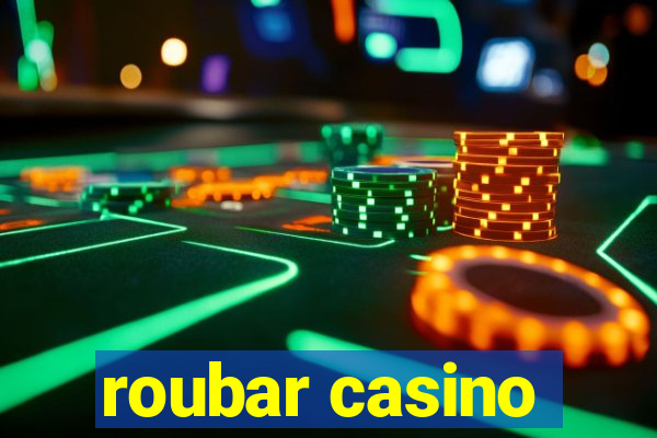 roubar casino