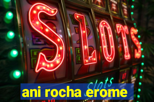 ani rocha erome