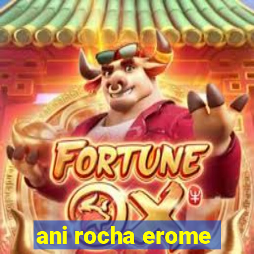 ani rocha erome