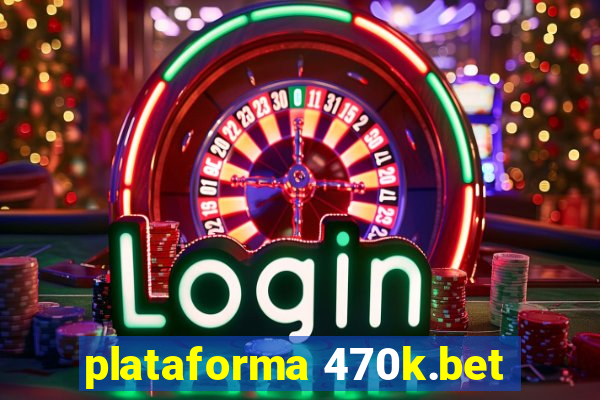 plataforma 470k.bet